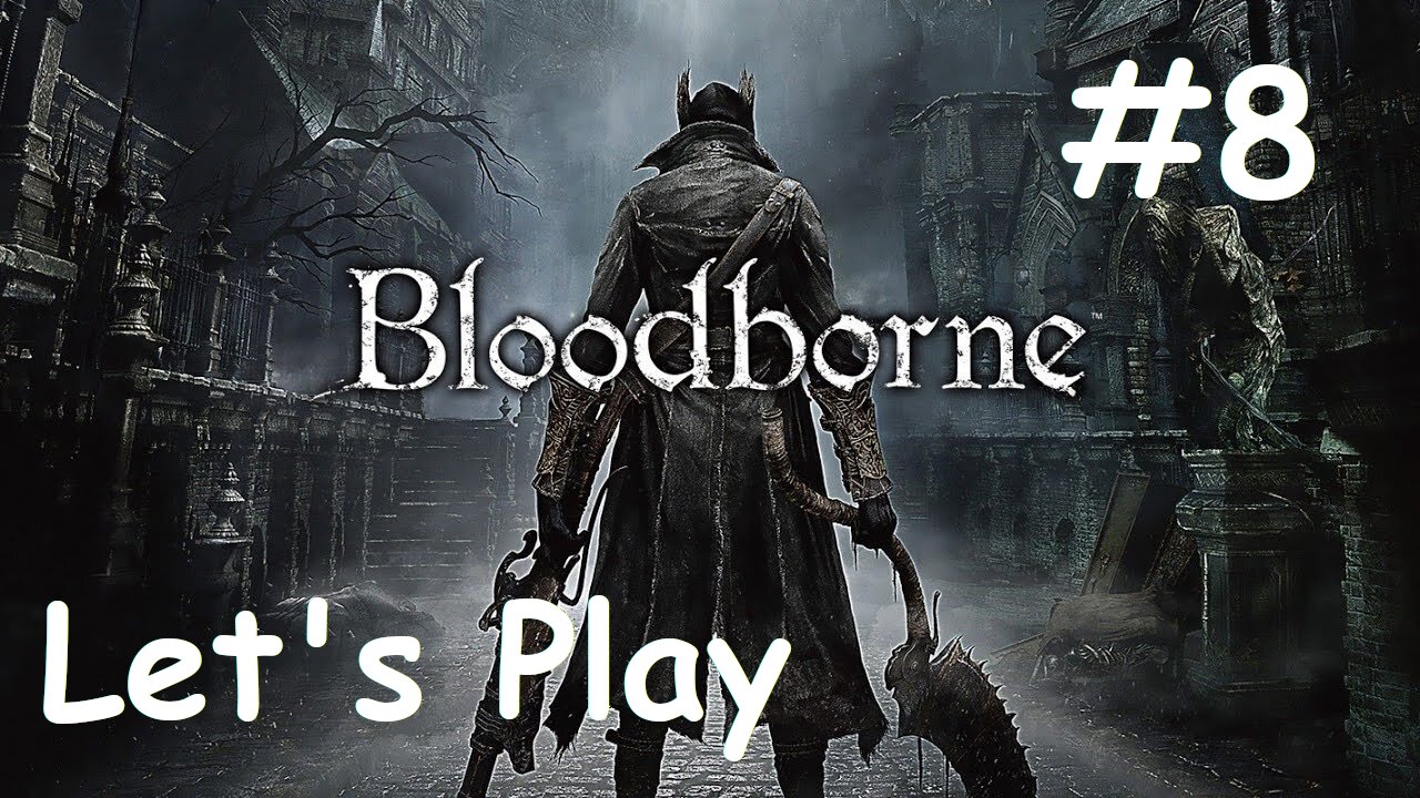 [Blind] Let's Play Bloodborne - Part 8