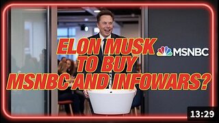 Why the Case for Elon Musk to Buy MSNBC and INFOWARS is so Strong