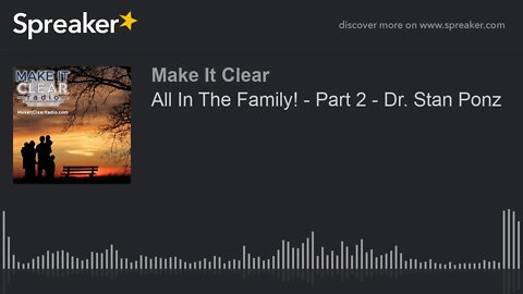 All In The Family! - Part 2 - Dr. Stan Ponz