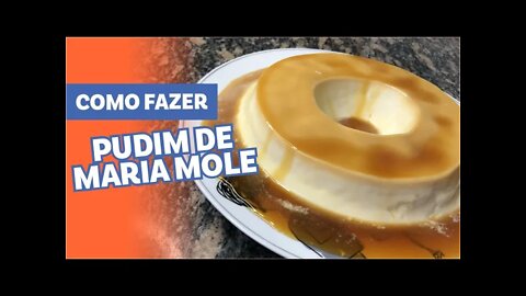 COMO FAZER PUDIM DE MARIA MOLE CREMOSO [Rápido, Fácil e Barato]