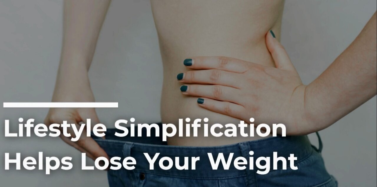 Lifestyle Simplification Helps Lose Your Weight