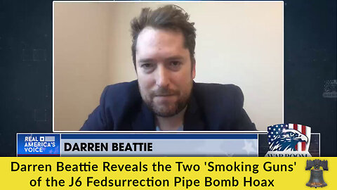 Darren Beattie Reveals the Two 'Smoking Guns' of the J6 Fedsurrection Pipe Bomb Hoax