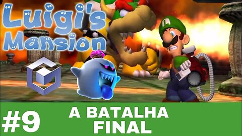 #9 - KING BOO BOWSER A BATALHA FINAL - LUIGI'S MANSION - GAME CUBE