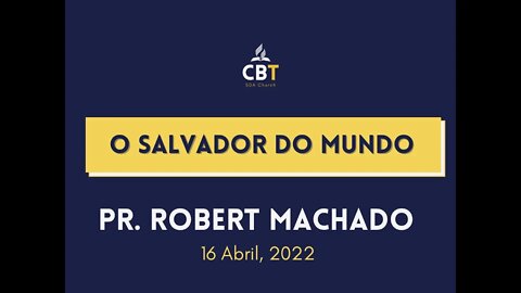 O Salvador do Mundo - Pr. Robert Machado