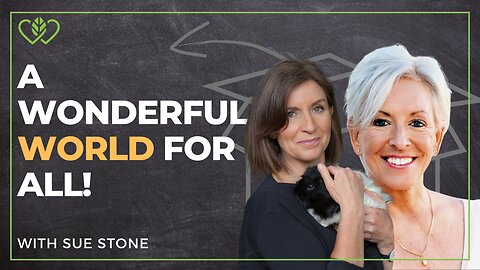 Creating a Wonderful World: Sue Stone’s Secrets to Positivity & Transformation | CatherineEdwards.life