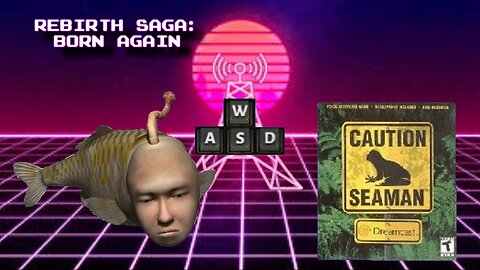 Fear Not! Seaman Rises Again! Seaman Rebirth pt 1