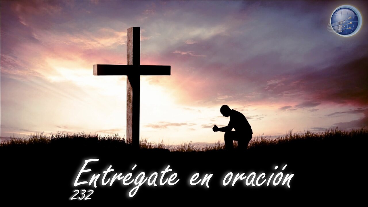 232. Entrégate en oración - Red ADvenir Himnos