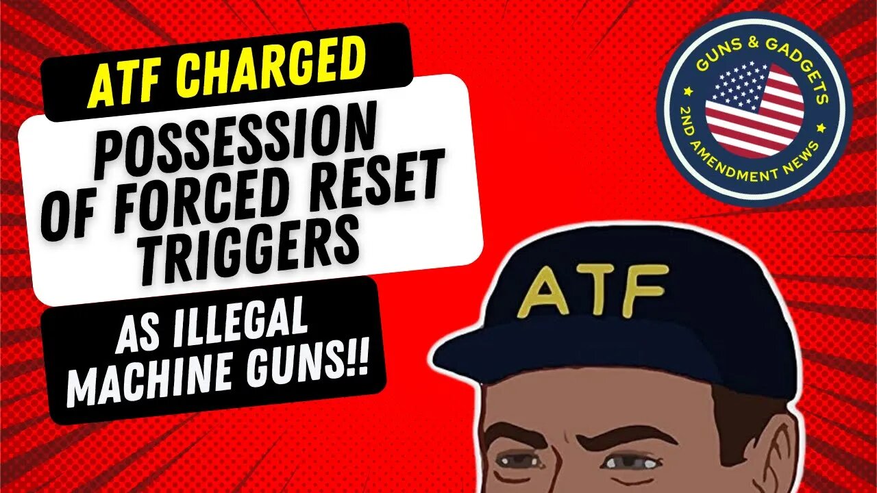 HEADS UP! ATF Charged Man With Forced Reset Triggers As Illegal Machine Guns!!