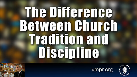 27 Dec 22, The Bishop Strickland Hour: The Difference Between Church Tradition and Discipline