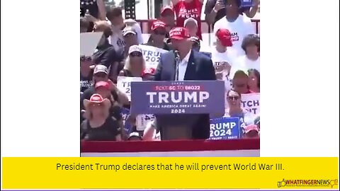 President Trump declares that he will prevent World War III.