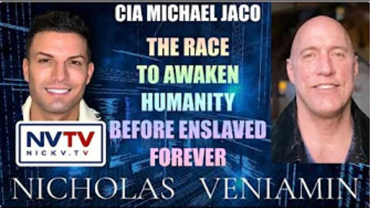 Nicholas Veniamin with Michael Jaco Discusses The Race To Awaken Humanity