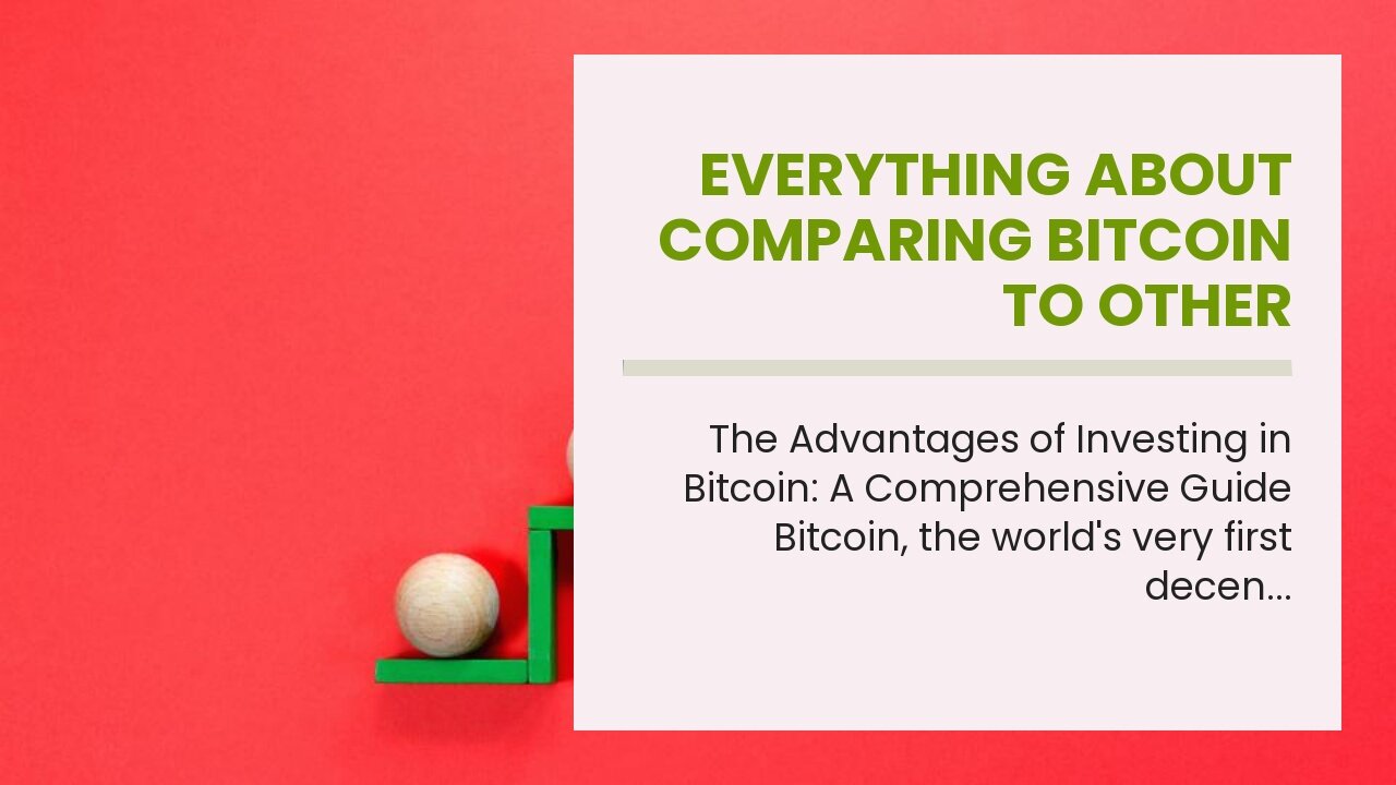 Everything about Comparing Bitcoin to Other Investment Options: Stocks, Real Estate, and More