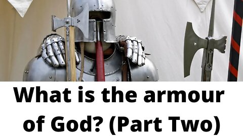 What is the armour of God? (Part Two)