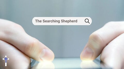 03/07/22 | The searching shepherd (Luke 15:1-7)