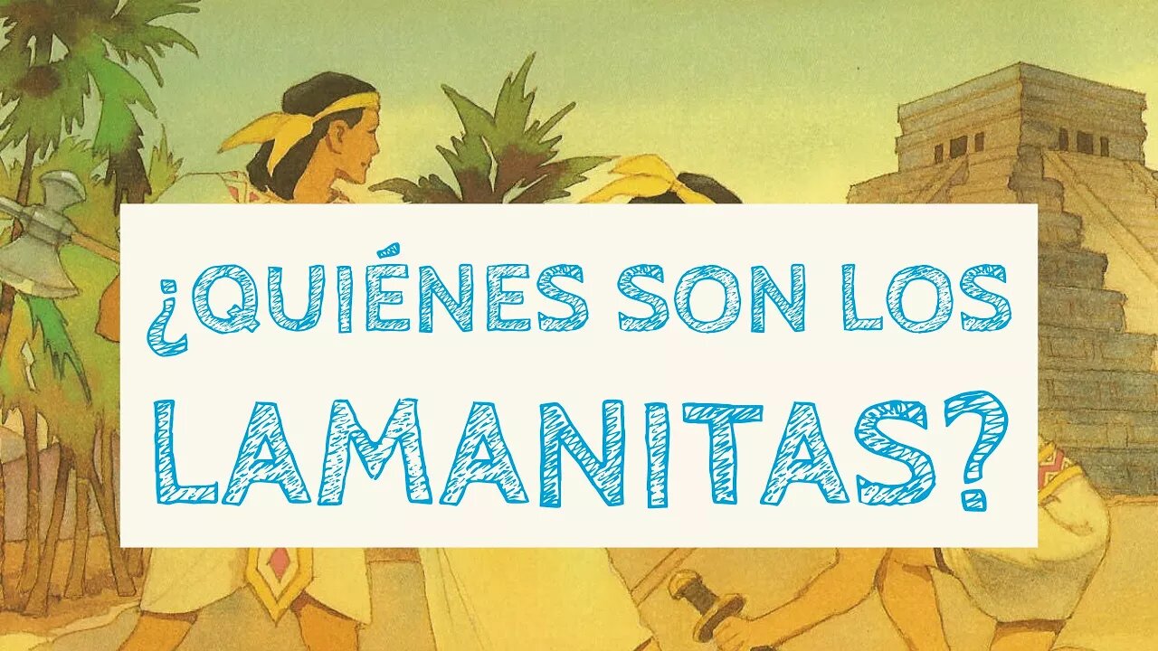 Episodio 8: ¿Quiénes son los lamanitas?