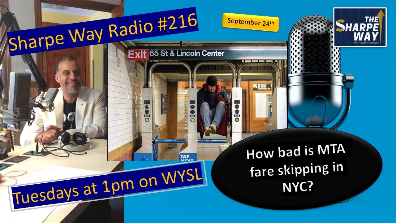 Sharpe Way Radio # 216: How bad is MTA fare skipping in NYC? WYSL Radio at 1pm.