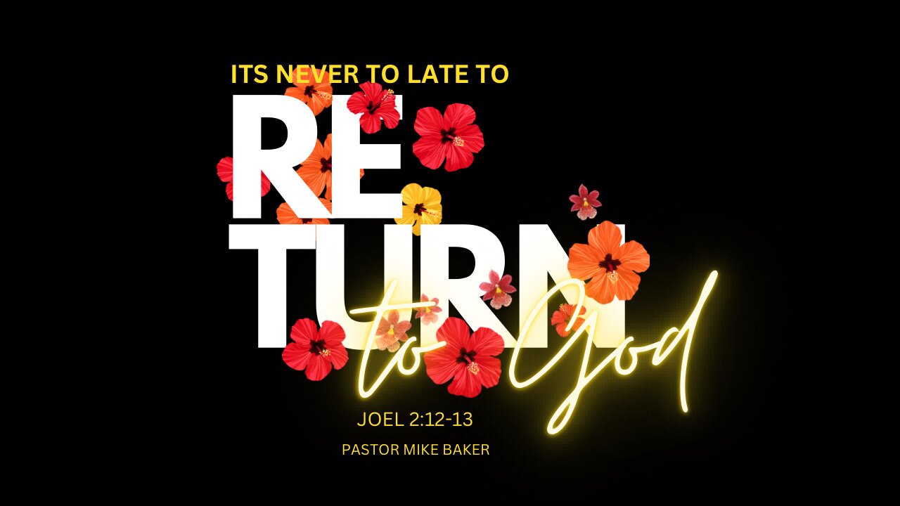 Its Never too Late to Return to God - Joel 2:12-13