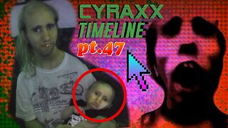 Cyraxx Timeline part 47
