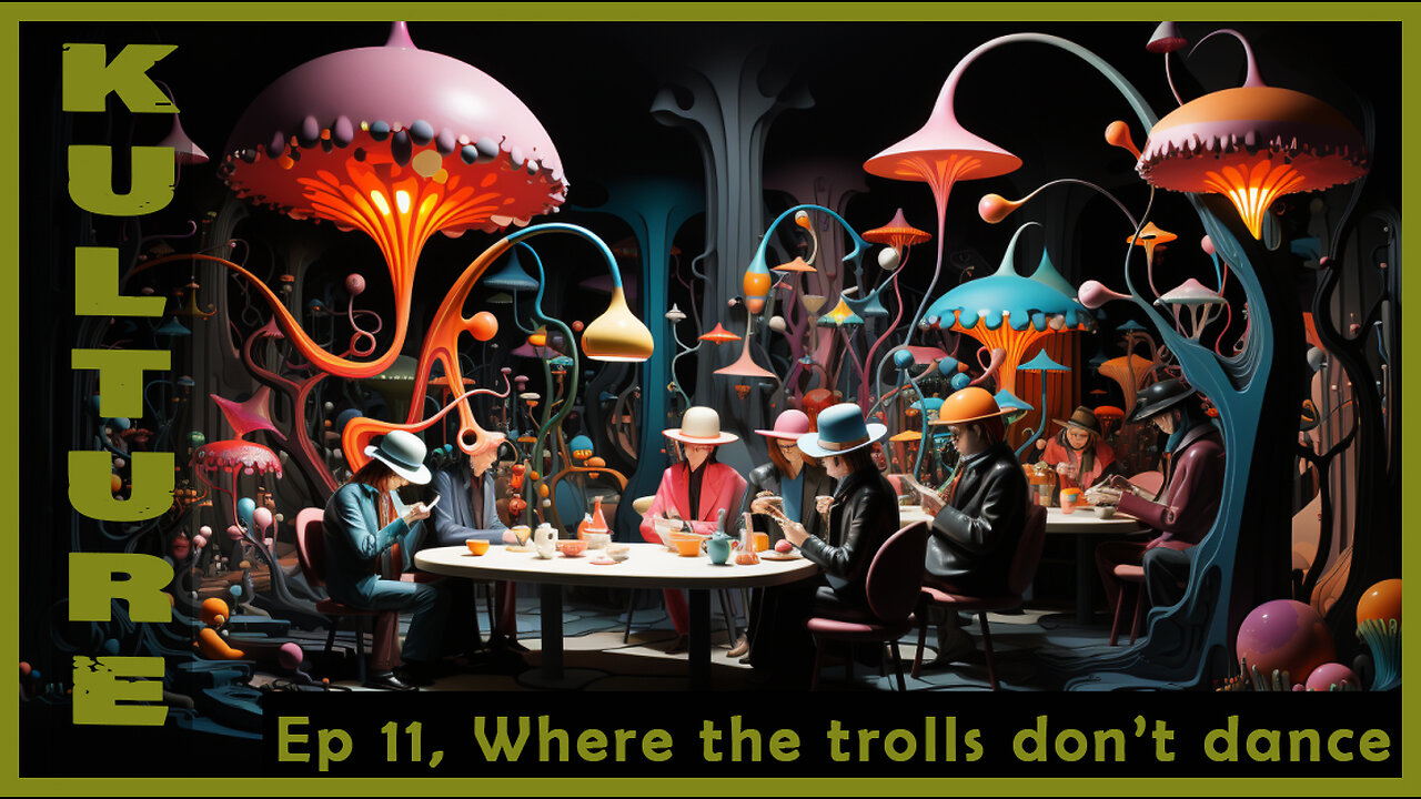 KULTURE #11, Where the Trolls Don't Dance.