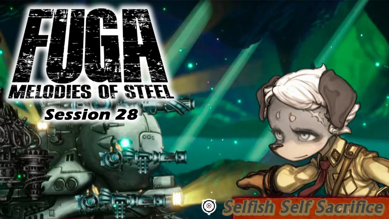 Fuga: Melodies of Steel | Childish Combat (Session 28) [Old Mic]