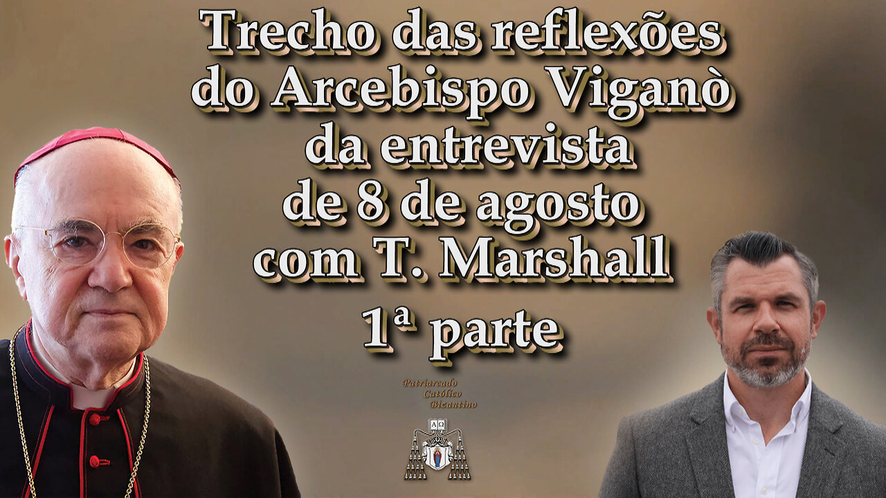 Trecho das reflexões do Arcebispo Viganò da entrevista de 8 de agosto com T. Marshall /1ª parte/