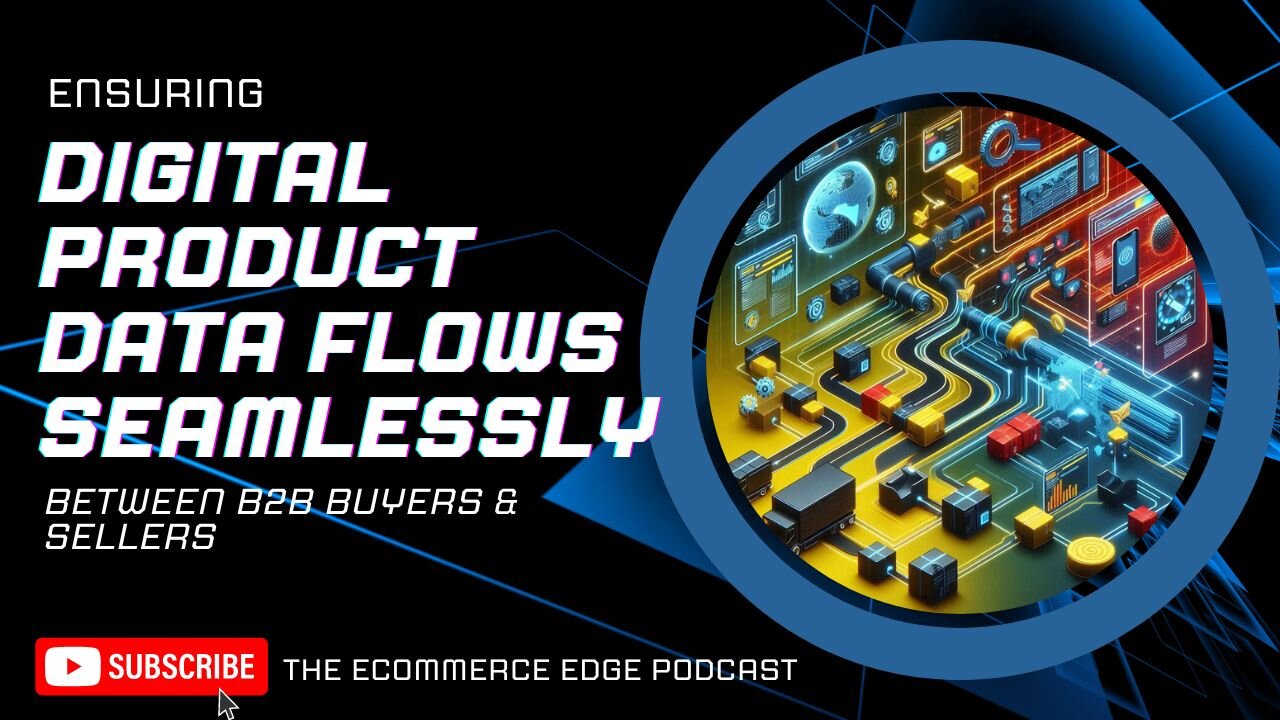 E401:📦ENSURING DIGITAL PRODUCT DATA FLOWS SEAMLESSLY BETWEEN B2B BUYERS & SELLERS