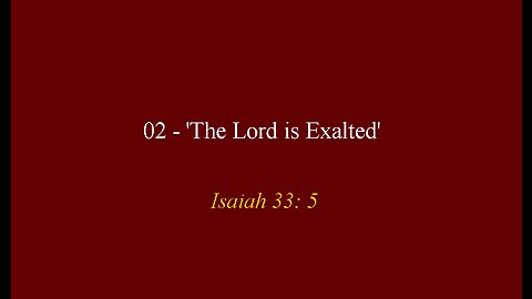 02 - 'The Lord is Exalted'