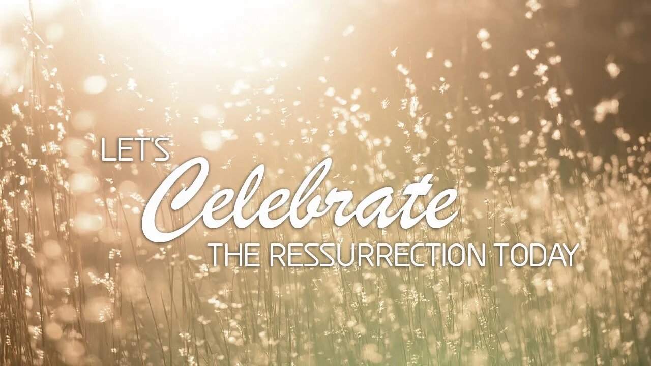 Let's Celebrate the Resurrection Today