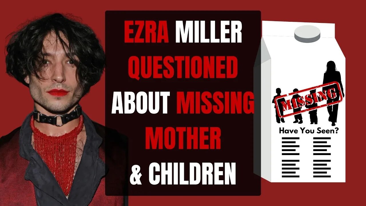 Ezra Miller Questioned About Missing Mother & Kids