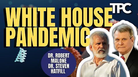 Pandemic Preparedness | Dr. Robert Malone & Dr. Steven Hatfill (TPC #1,319)