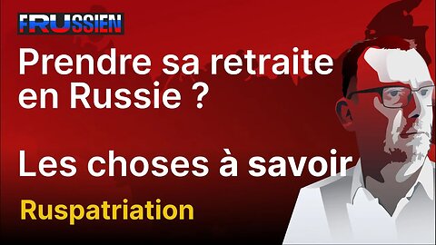 Prendre sa retraite en Russie ? Les choses à savoir ..