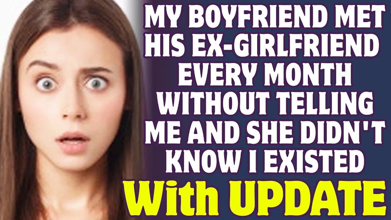 Boyfriend Met His Ex Every Month Without Telling Me And She Didn't Know I Existed - Reddit Stories