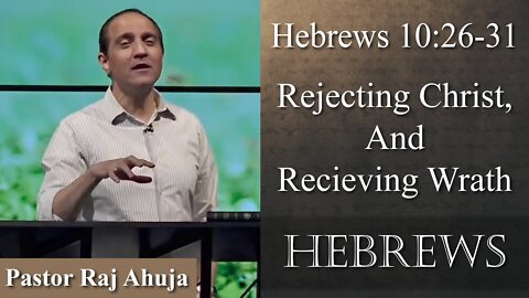 Rejecting Christ And Receiving Wrath // Hebrews 10:26-31