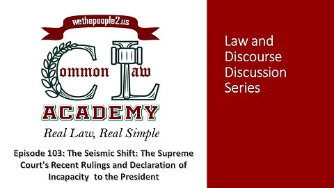 Episode 103:The Seismic Shift: The Supreme Court's Recent Rulings and Declaration of Incapacity