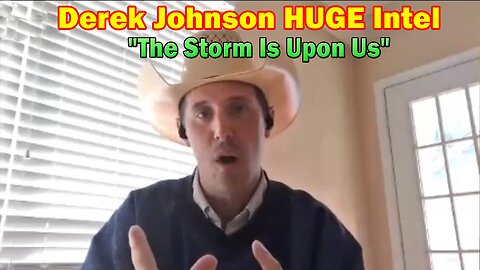 Derek Johnson HUGE Intel: "The Storm Is Upon Us"