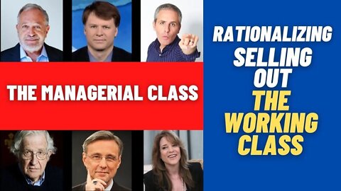 The MANAGERIAL LEFT: Rationalizing SELLING OUT the WORKING CLASS