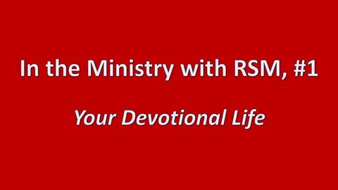 In the Ministry with RSM #1 - Your Devotional Life