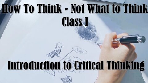 How to Think - Not What to Think | Introduction to Critical Thinking | Class I | Reasons for Hope