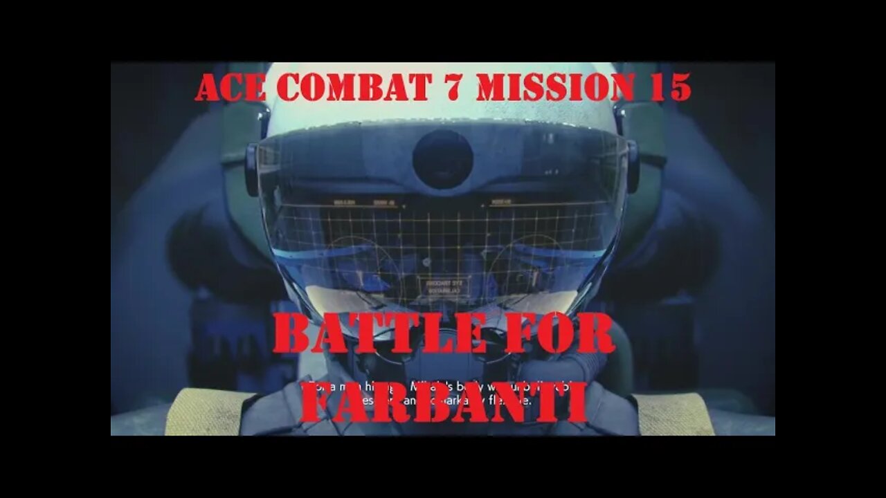 BLIND PLAYTHROUGH Ace Combat 7: Mission 15 BATTLE FOR FARBANTI