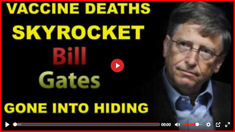 Bill Gates Gone Into Hiding as VAXX Deaths Skyrocket