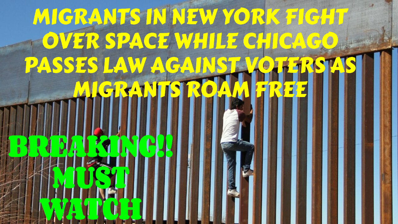 MIGRANTS IN NEW YORK FIGHT OVER SPACE WHILE CHICAGO PASSES LAW AGAINST VOTERS AS MIGRANTS ROAM FREE