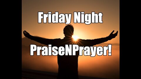 LIVE Friday Night PraiseNPrayer. Experience the Holy Spirit River! Nov 19, 2021