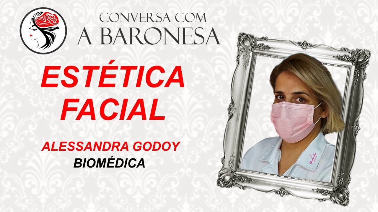 Conversa com a Baronesa - Estética Facial com a Biomédica Alessandra Godoy