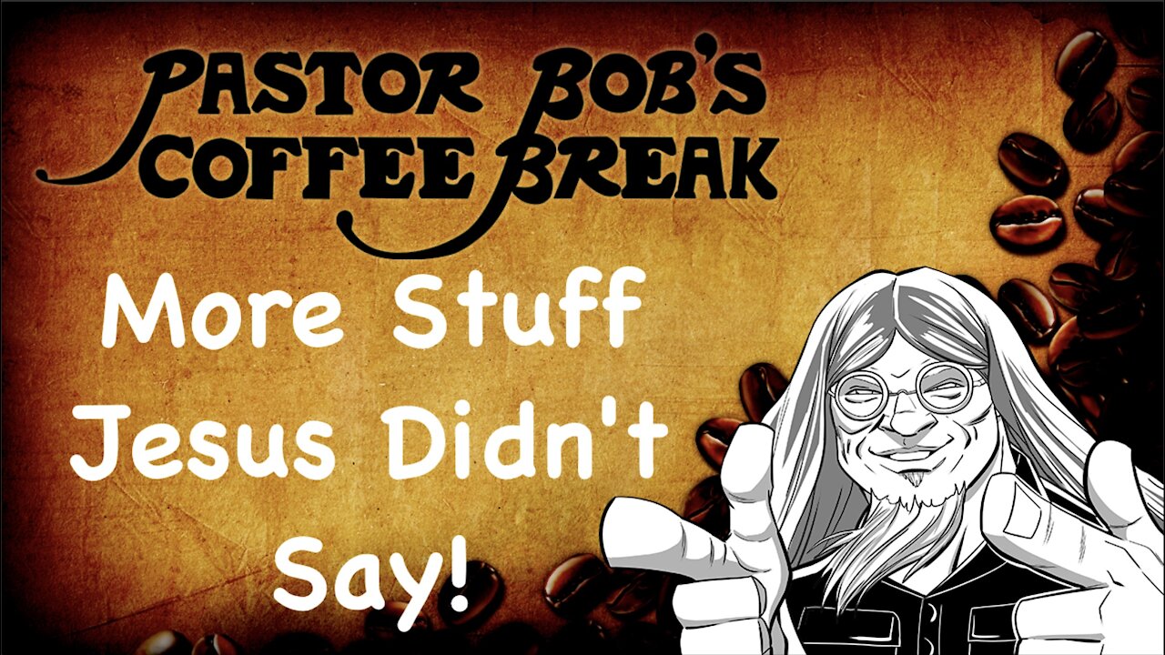 MORE STUFF JESUS DIDN'T SAY! / PB's Coffee Break