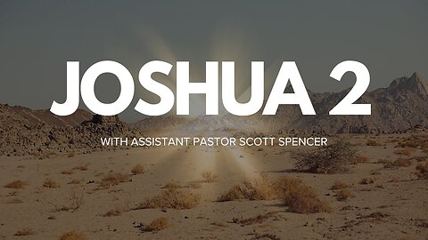 Joshua Chapter 2 With Assistant Pastor Scott Spencer