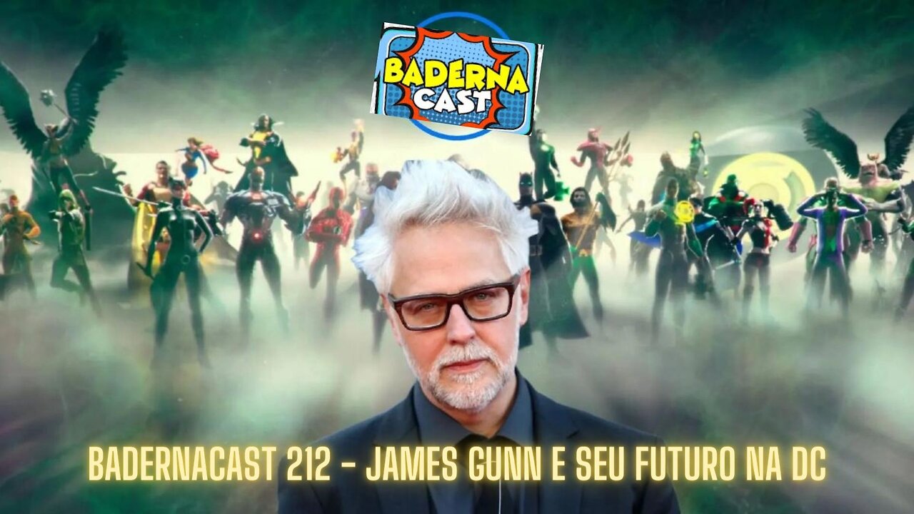 James Gunn e Seu Futuro na DC (BadernaCast 212)