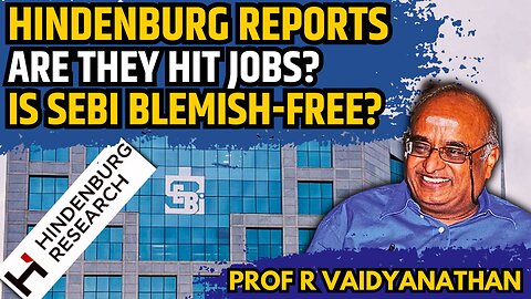 Hindenburg Reports - Are they Hit Jobs? • Is SEBI blemish-free? • Prof RV