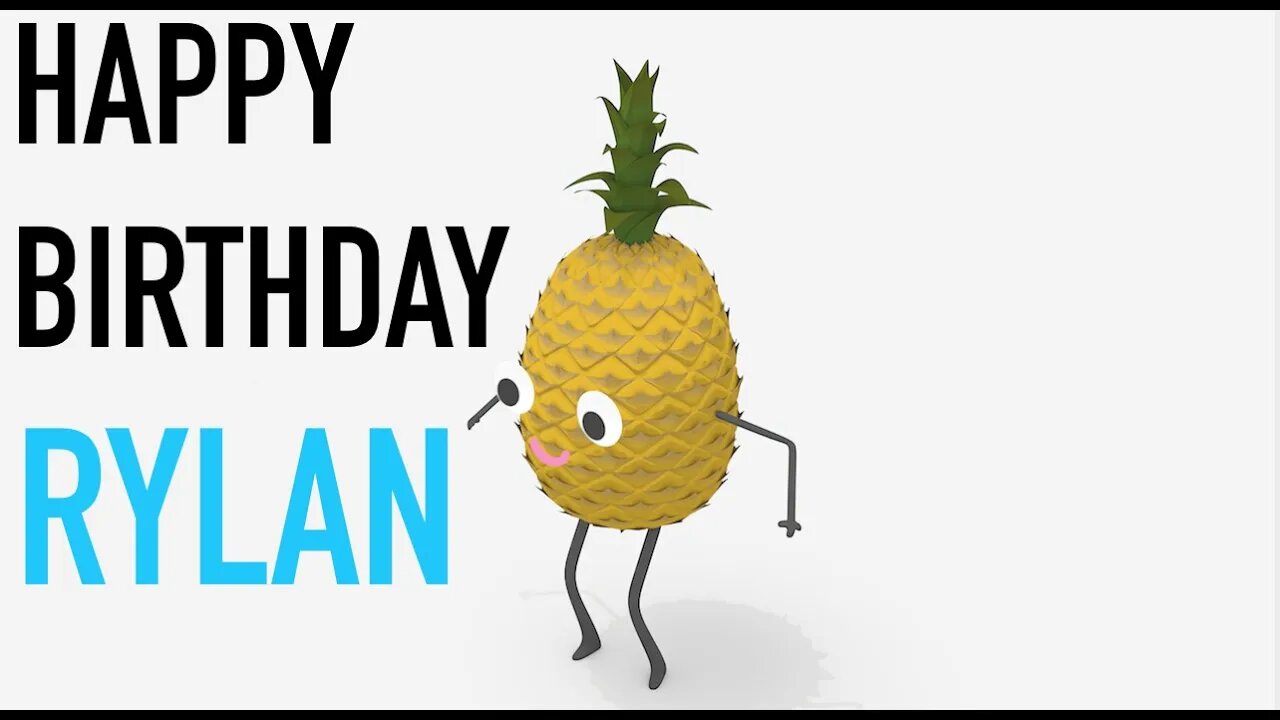 Happy Birthday RYLAN! - PINEAPPLE Birthday Song