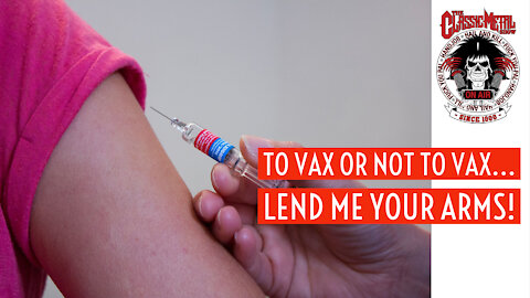 CMS | To Vax Or Not To Vax... Lend Me Your Arms!