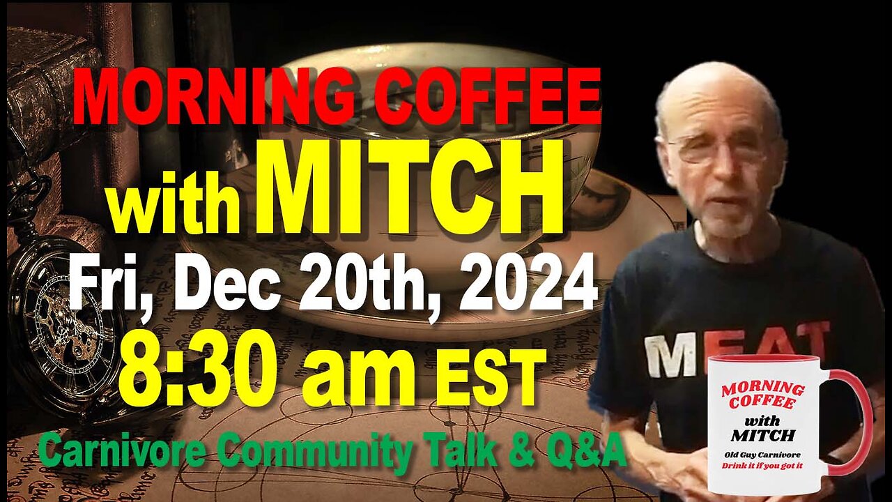 MORNING COFFEE with MITCH-Carnivore Talk - Fri, Dec 20th, 2024, 8:30am EST